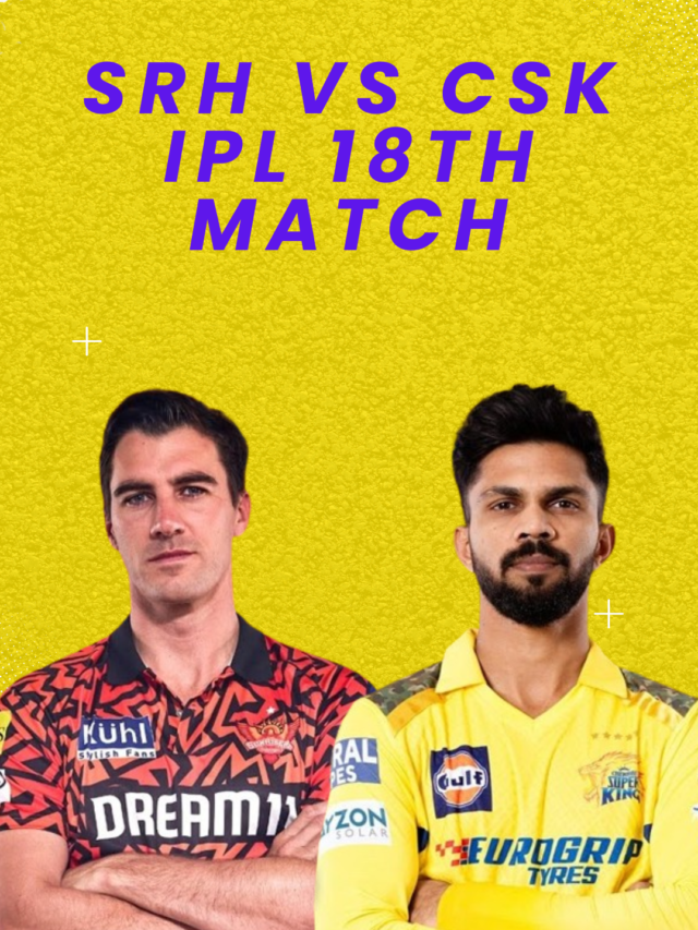 Sunrisers Hyderabad vs Chennai Super Kings, IPL 18th Match